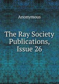 The Ray Society Publications, Issue 26