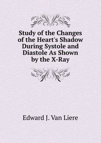 Study of the Changes of the Heart's Shadow During Systole and Diastole As Shown by the X-Ray