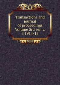 Transactions and journal of proceedings Volume 3rd ser. v. 3 1914-15