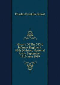 History Of The 353rd Infantry Regiment, 89th Division, National Army, September, 1917-june 1919