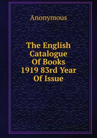 The English Catalogue Of Books 1919 83rd Year Of Issue