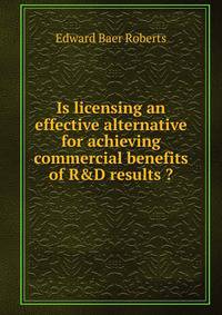 Is licensing an effective alternative for achieving commercial benefits of R&amp;D results ?