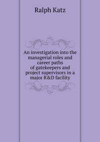 An investigation into the managerial roles and career paths of gatekeepers and project supervisors in a major R&amp;D facility