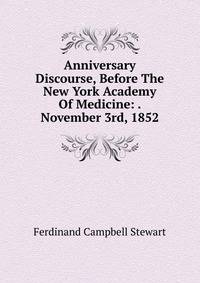 Anniversary Discourse, Before The New York Academy Of Medicine: . November 3rd, 1852