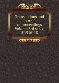 Transactions and journal of proceedings Volume 3rd ser. v. 5 1916-18