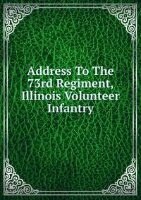 Address To The 73rd Regiment, Illinois Volunteer Infantry