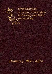 Organizational structure, information technology and R&amp;D productivity