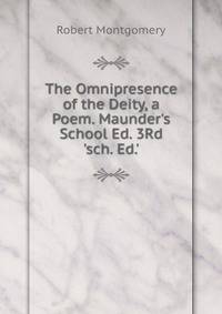 The Omnipresence of the Deity, a Poem. Maunder's School Ed. 3Rd 'sch. Ed.'.