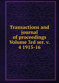 Transactions and journal of proceedings Volume 3rd ser. v. 4 1915-16