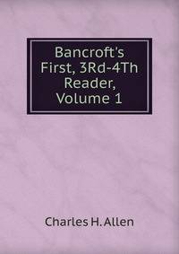 Bancroft's First, 3Rd-4Th Reader, Volume 1