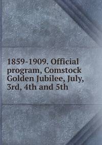 1859-1909. Official program, Comstock Golden Jubilee, July, 3rd, 4th and 5th