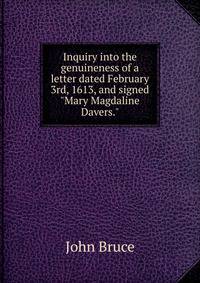 Inquiry into the genuineness of a letter dated February 3rd, 1613, and signed "Mary Magdaline Davers."