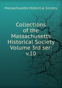 Collections of the Massachusetts Historical Society Volume 3rd ser: v.10