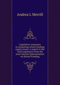 Legislative responses to remaining school funding equity issues: a report to the 53rd Legislature from the Joint Interim Subcommittee on School Funding