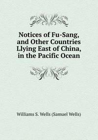Notices of Fu-Sang, and Other Countries Llying East of China, in the Pacific Ocean
