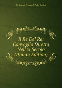 Il Re Dei Re: Convoglio Diretto Nell'xi Secolo (Italian Edition)