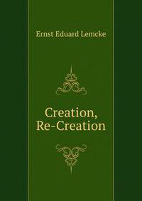 Creation, Re-Creation