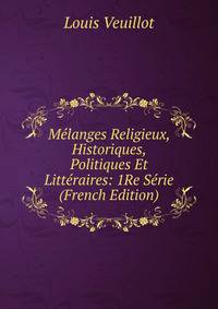 Melanges Religieux, Historiques, Politiques Et Litteraires: 1Re Serie (French Edition)