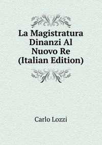 La Magistratura Dinanzi Al Nuovo Re (Italian Edition)