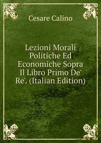 Lezioni Morali Politiche Ed Economiche Sopra Il Libro Primo De' Re'. (Italian Edition)