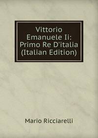 Vittorio Emanuele Ii: Primo Re D'italia (Italian Edition)