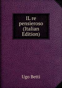IL re pensieroso (Italian Edition)