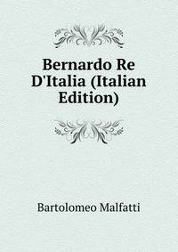 Bernardo Re D'Italia (Italian Edition)