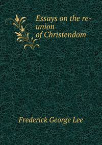 Essays on the re-union of Christendom