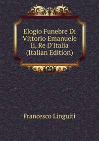 Elogio Funebre Di Vittorio Emanuele Ii, Re D'Italia (Italian Edition)