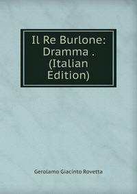 Il Re Burlone: Dramma . (Italian Edition)