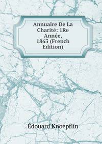 Annuaire De La Charite: 1Re Annee, 1863 (French Edition)