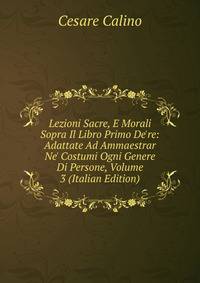 Lezioni Sacre, E Morali Sopra Il Libro Primo De're: Adattate Ad Ammaestrar Ne' Costumi Ogni Genere Di Persone, Volume 3 (Italian Edition)