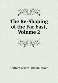 The Re-Shaping of the Far East, Volume 2