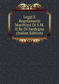 Leggi E Regolamenti Marittimi Di S.M. Il Re Di Sardegna (Italian Edition)