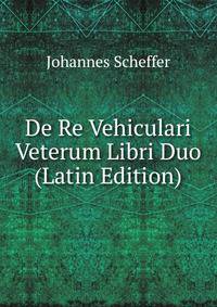 De Re Vehiculari Veterum Libri Duo (Latin Edition)