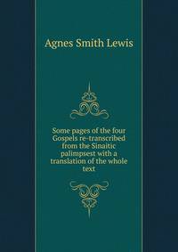 Some pages of the four Gospels re-transcribed from the Sinaitic palimpsest with a translation of the whole text