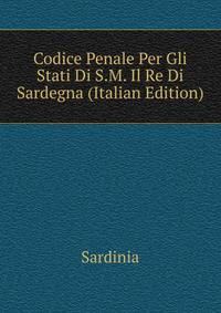 Codice Penale Per Gli Stati Di S.M. Il Re Di Sardegna (Italian Edition)