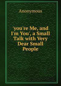 'you're Me, and I'm You', a Small Talk with Very Dear Small People