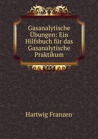 Gasanalytische Ubungen: Ein Hilfsbuch fur das Gasanalytische Praktikum