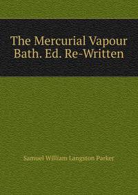 The Mercurial Vapour Bath. Ed. Re-Written