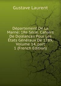 D?partement De La Marne: 1Re S?rie. Cahiers De Dol?ances Pour Les ?tats G?n?raux De 1789, Volume 14, part 1 (French Edition)