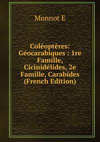 Coleopteres: Geocarabiques : 1re Famille, Cicinidelides, 2e Famille, Carabides (French Edition)