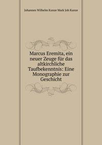 Marcus Eremita, ein neuer Zeuge fur das altkirchliche Taufbekenntnis: Eine Monographie zur Geschicht