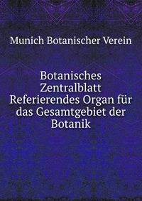 Botanisches Zentralblatt Referierendes Organ fur das Gesamtgebiet der Botanik