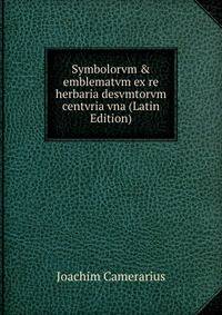 Symbolorvm &amp; emblematvm ex re herbaria desvmtorvm centvria vna (Latin Edition)