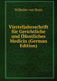 Vierteljahrsschrift fur Gerichtliche und Ofentliches Medicin (German Edition)