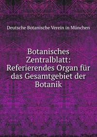 Botanisches Zentralblatt: Referierendes Organ fur das Gesamtgebiet der Botanik
