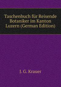 Taschenbuch fur Reisende Botaniker im Kanton Luzern (German Edition)