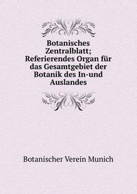 Botanisches Zentralblatt; Referierendes Organ fur das Gesamtgebiet der Botanik des In-und Auslandes