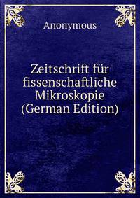 Zeitschrift fur fissenschaftliche Mikroskopie (German Edition)